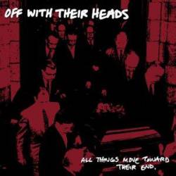 Off With Their Heads : All Things Move Toward Their End